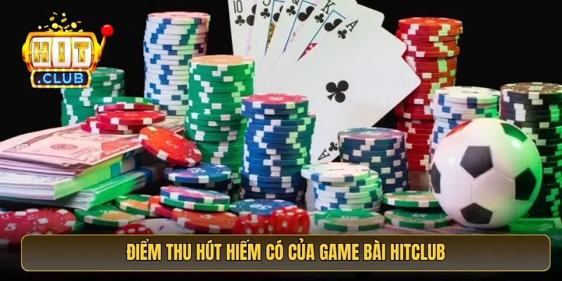 Điểm thu hút hiếm có của Game Bài HitClub