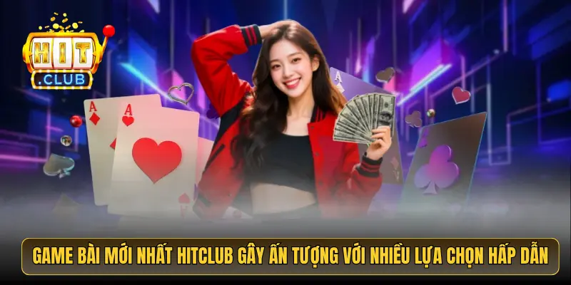 Game bài mới nhất HitClub gây ấn tượng với nhiều lựa chọn hấp dẫn Game bài mới nhất HitClub gây ấn tượng với nhiều lựa chọn hấp dẫn