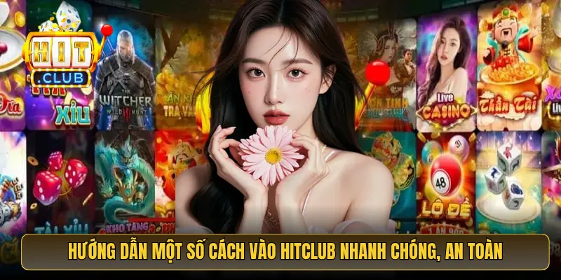Hướng dẫn một số cách vào HitClub nhanh chóng, an toàn Hướng dẫn một số cách vào HitClub nhanh chóng, an toàn