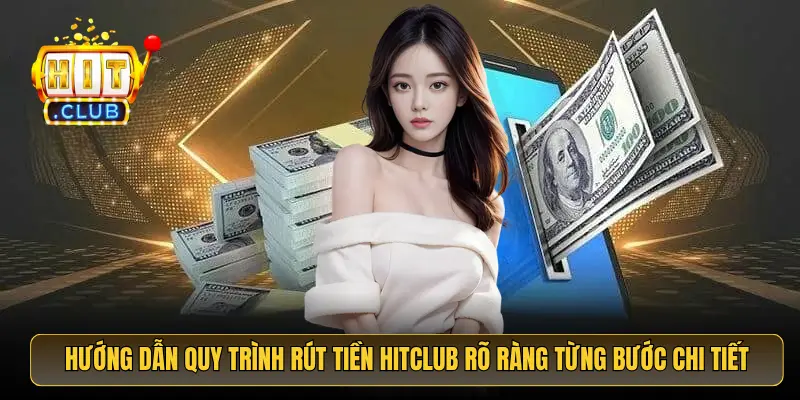 Hướng dẫn quy trình rút tiền HitClub rõ ràng từng bước chi tiết Hướng dẫn quy trình rút tiền HitClub rõ ràng từng bước chi tiết