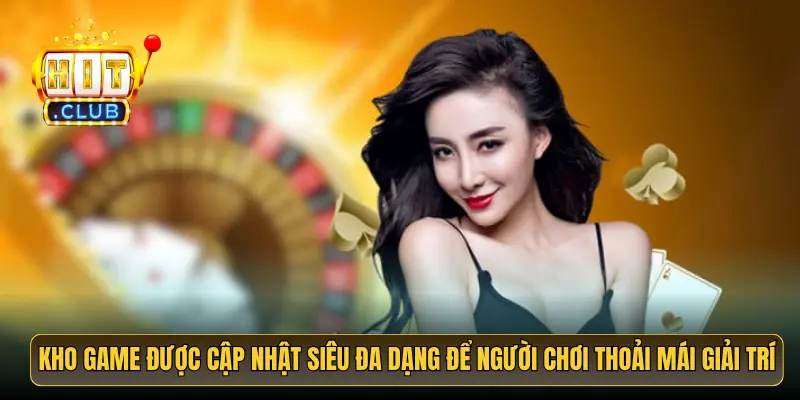 Kho game được cập nhật siêu đa dạng để người chơi thoải mái giải trí