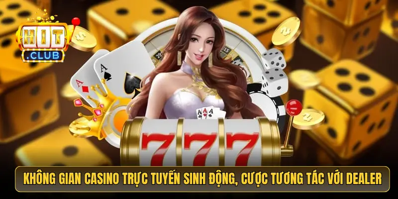 Không gian casino trực tuyến sinh động, cược tương tác với dealer Không gian casino trực tuyến sinh động, cược tương tác với dealer