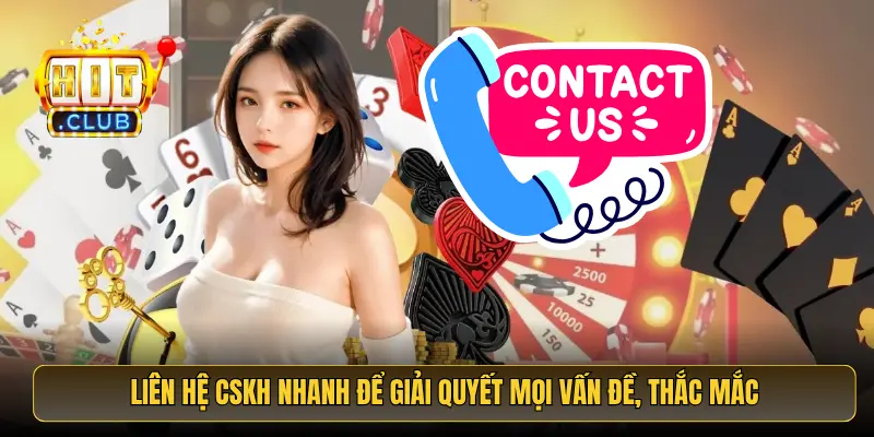 Liên hệ CSKH nhanh để giải quyết mọi vấn đề, thắc mắc Liên hệ CSKH nhanh để giải quyết mọi vấn đề, thắc mắc