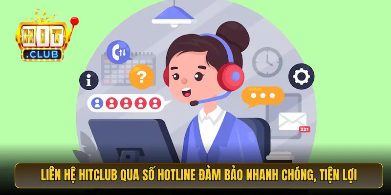 Liên hệ HitClub qua số hotline đảm bảo nhanh chóng, tiện lợi Liên hệ HitClub qua số hotline đảm bảo nhanh chóng, tiện lợi