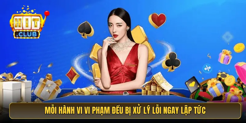 Mỗi hành vi vi phạm đều bị xử lý lỗi ngay lập tức Mỗi hành vi vi phạm đều bị xử lý lỗi ngay lập tức
