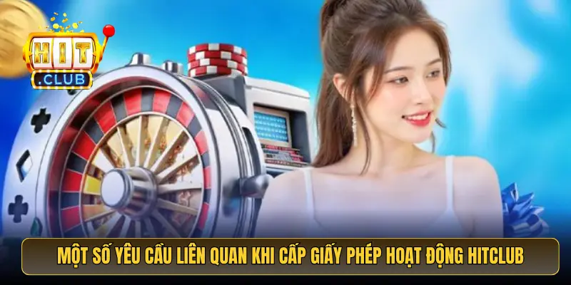 Một số yêu cầu liên quan khi cấp giấy phép hoạt động HitClub Một số yêu cầu liên quan khi cấp giấy phép hoạt động HitClub