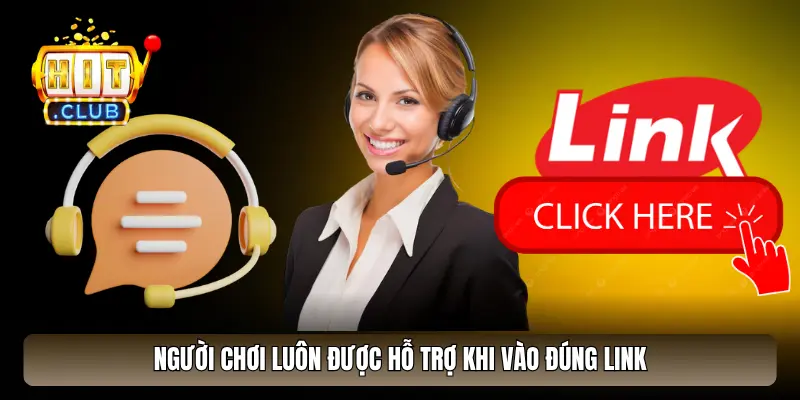 Người chơi luôn được hỗ trợ khi vào đúng link