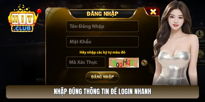 Nhập đúng thông tin để login nhanh
