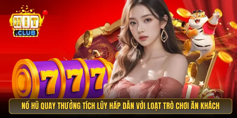 Nổ hũ quay thưởng tích lũy hấp dẫn với loạt trò chơi ăn khách Nổ hũ quay thưởng tích lũy hấp dẫn với loạt trò chơi ăn khách
