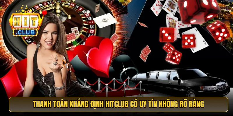 Thanh toán khẳng định HitClub có uy tín không rõ ràng Thanh toán khẳng định HitClub có uy tín không rõ ràng