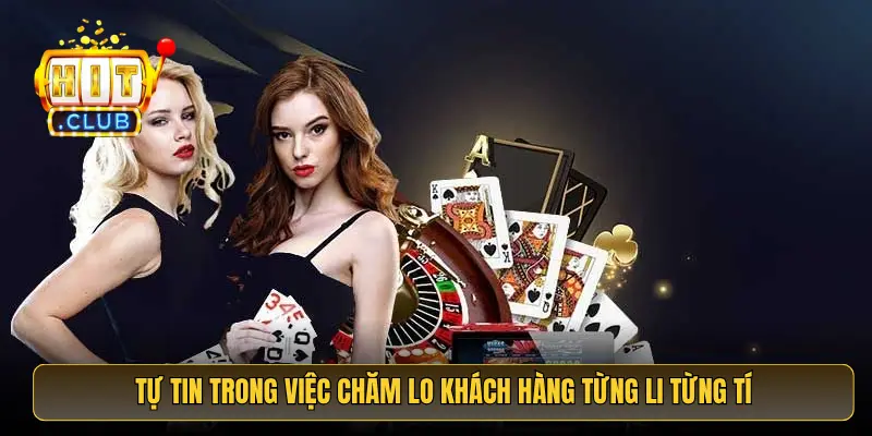 Tự tin trong việc chăm lo khách hàng từng li từng tí Tự tin trong việc chăm lo khách hàng từng li từng tí