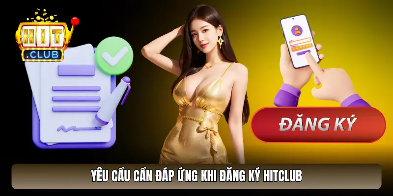 List yêu cầu cần đáp ứng khi đăng ký HitClub